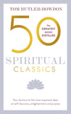 Front cover of the book '50 Spiritual Classics, Second Edition: Your shortcut to the most important ideas on self-discovery, enlightenment, and p' by Tom Butler-Bowden.