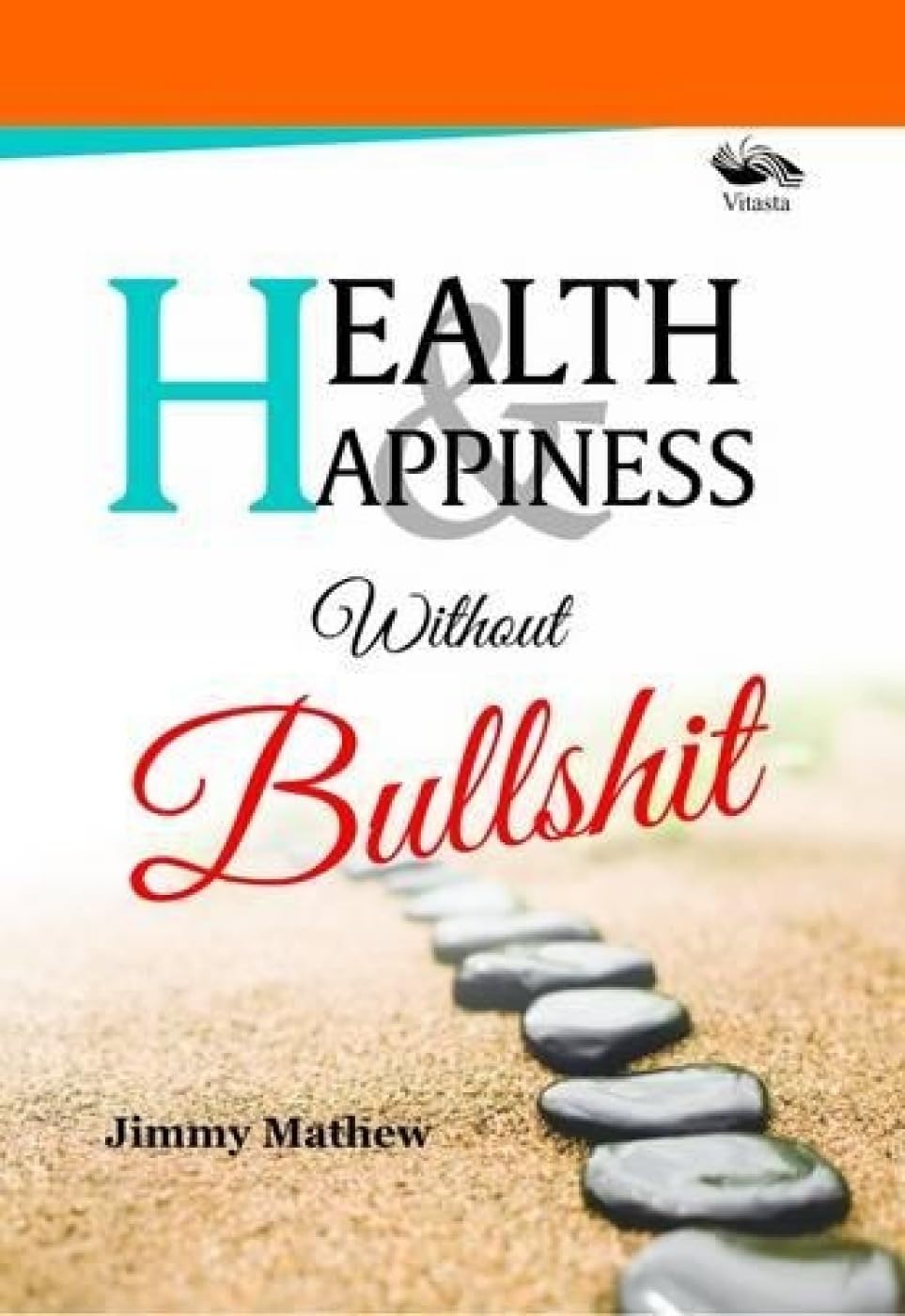 Front cover of the book 'Health & Happiness Without Bullshit Mathew, Jimmy' by Jimmy Mathew.