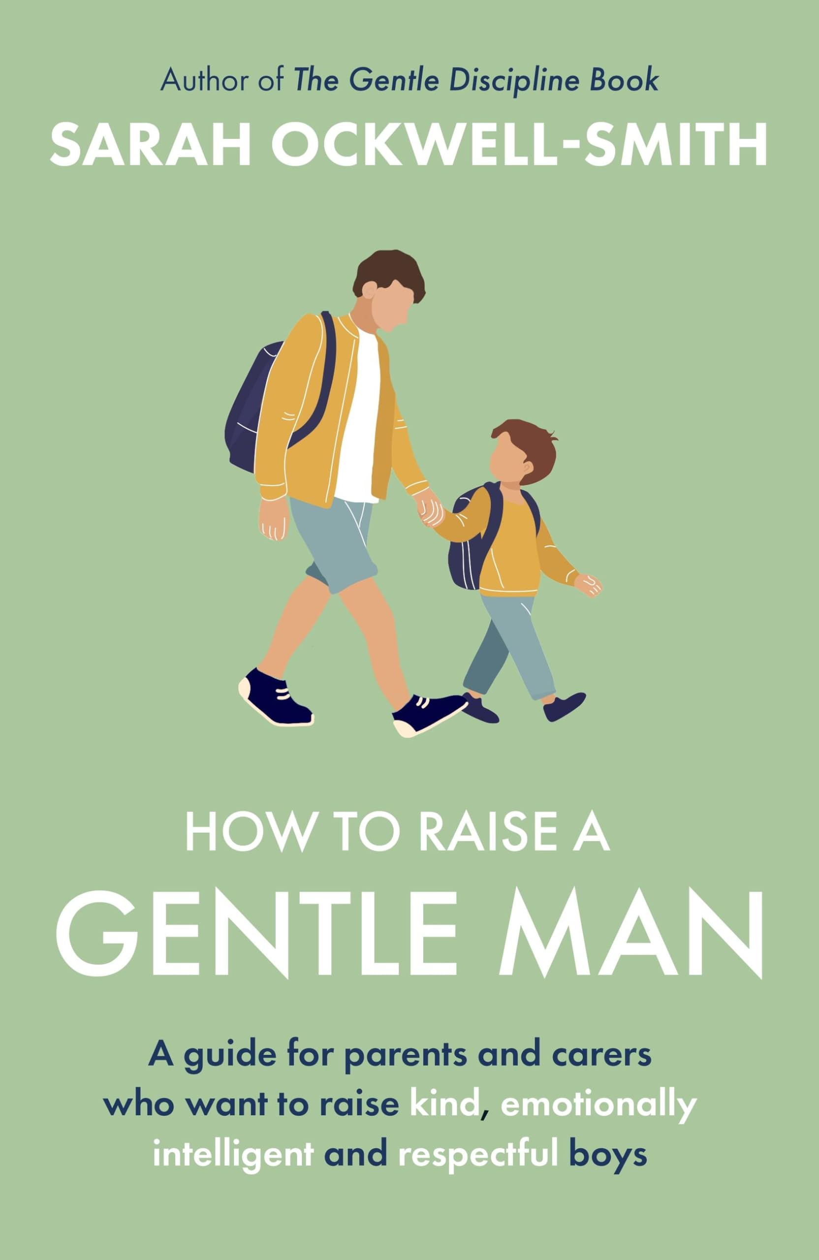 Front cover of the book 'How to Raise a Gentle Man: A guide for parents and carers who want to raise kind, emotionally intelligent and respectful' by Sarah Ockwell-Smith.