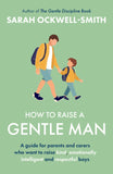 Front cover of the book 'How to Raise a Gentle Man: A guide for parents and carers who want to raise kind, emotionally intelligent and respectful' by Sarah Ockwell-Smith.
