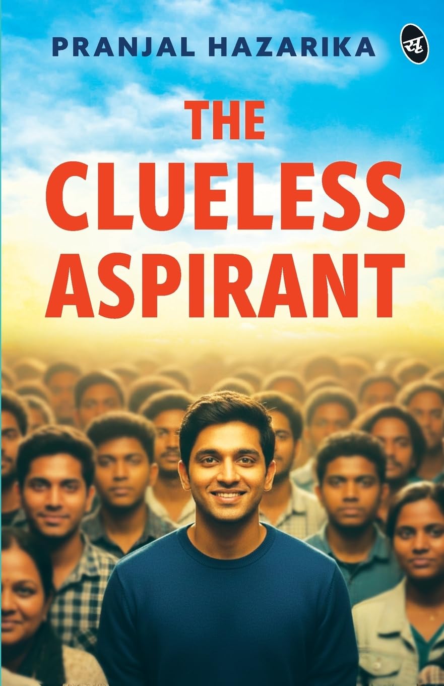 Front cover of the book 'The Clueless Aspirant A motivational story for UPSC Aspirants The story of an IAS Aspirant by a Senior Civil Servant' by Pranjal Hazarika.