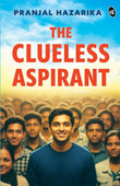 Front cover of the book 'The Clueless Aspirant A motivational story for UPSC Aspirants The story of an IAS Aspirant by a Senior Civil Servant' by Pranjal Hazarika.