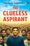 Front cover of the book 'The Clueless Aspirant A motivational story for UPSC Aspirants The story of an IAS Aspirant by a Senior Civil Servant' by Pranjal Hazarika.