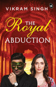 Front cover of the book 'The Royal Abduction' by Vikram Singh.