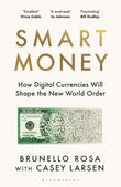 Front cover of the book 'Smart Money: How Digital Currencies Will Shape the New World Order' by Brunello Rosa with Casey Larsen.