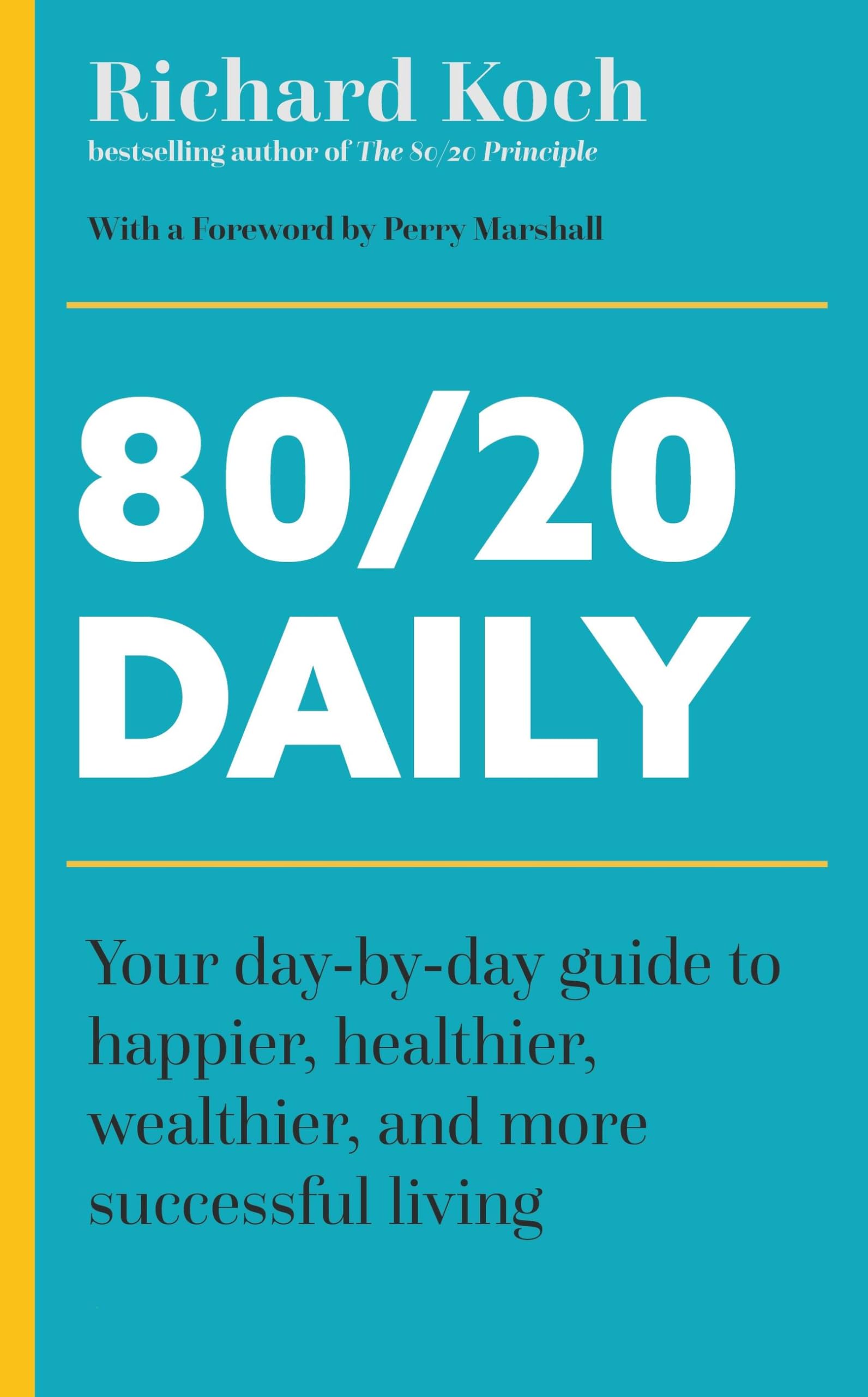 Front cover of the book '80/20 Daily: Your Day-by-Day Guide to Happier, Healthier, and More Successful Living Using the 8020 Principle' by Richard Koch.