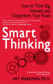 Front cover of the book 'Smart Thinking: How to Think Big, Innovate and Outperform Your Rivals' by Markman Art.