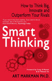 Front cover of the book 'Smart Thinking: How to Think Big, Innovate and Outperform Your Rivals' by Markman Art.