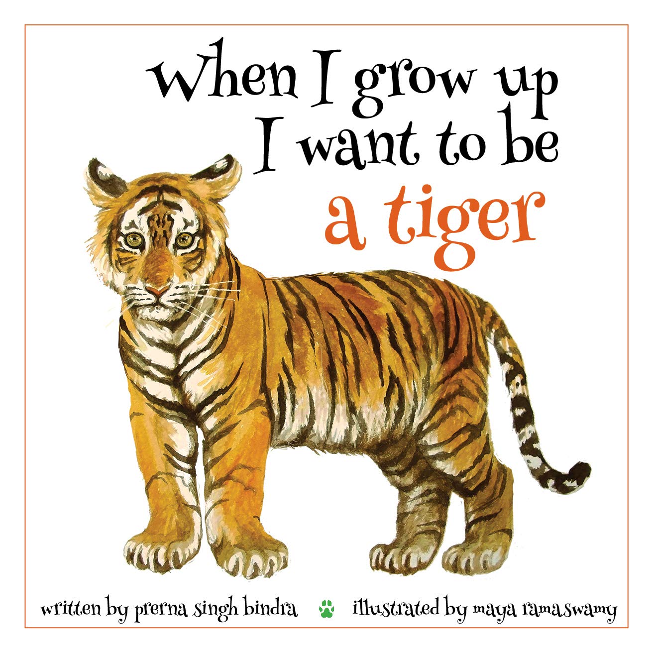 Front cover of the book 'When I Grow Up I Want to Be a Tiger' by Prerna Singh Bindra.