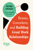 Front cover of the book 'Bosses, Coworkers, and Building Great Work Relationships (HBR Work Smart Series)' by Review, Harvard Business: Goldstein, Eliana.