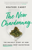Front cover of the book 'The New Chardonnay: The Unlikely Story of How Marijuana Went Mainstream' by Cabot, Heather.