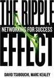 Front cover of the book 'The Ripple Effect: Networking for Success' by David Tsubouchi, Marc Kealey.