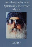 Front cover of the book 'Autobiography of a Spiritually Incorrect Mystic' by Osho.