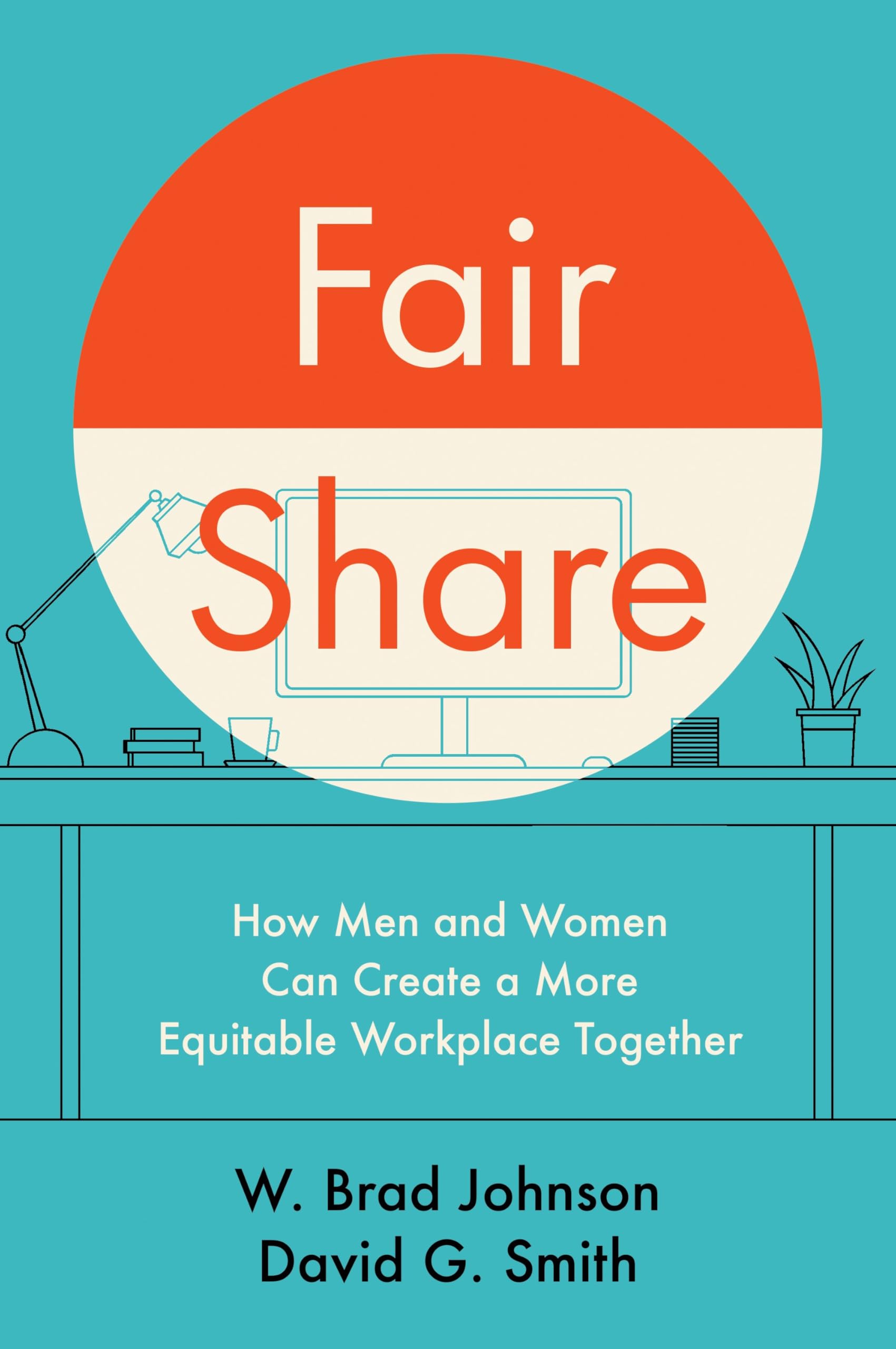 Front cover of the book 'Fair Share: How Men and Women Can Create a More Equitable Workplace Together' by Johnson, W. Brad.