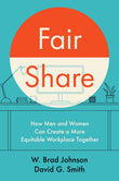 Front cover of the book 'Fair Share: How Men and Women Can Create a More Equitable Workplace Together' by Johnson, W. Brad.