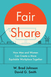 Front cover of the book 'Fair Share: How Men and Women Can Create a More Equitable Workplace Together' by Johnson, W. Brad.