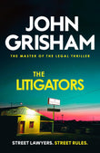 Front cover of the book 'The Litigators: The compelling crime thriller from the number 1 Sunday Times bestselling author' by John Grisham.