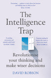 Front cover of the book 'The Intelligence Trap: Revolutionise your Thinking and Make Wiser Decisions' by Robson, David.