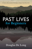 Front cover of the book 'Past lives for beginners: A guide to reincarnation and techniques to improve your present life Douglas De long' by Douglas De Long.