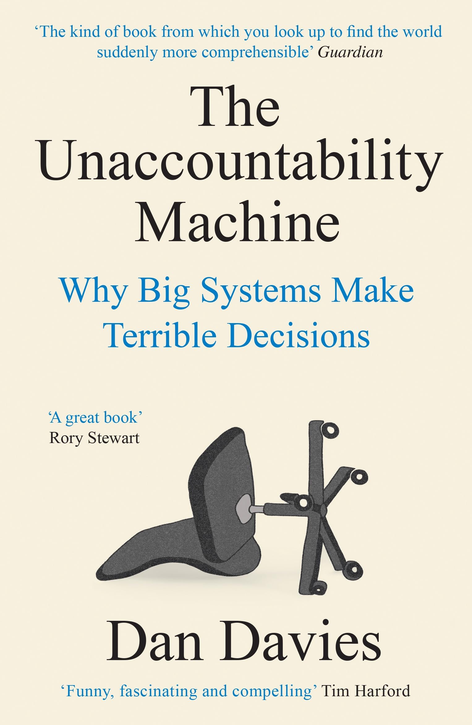 Front cover of the book 'Profile Books The Unaccountability Machine Why Big Systems Make Terrible Decisions.' by Dan Davies.