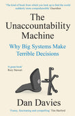 Front cover of the book 'Profile Books The Unaccountability Machine Why Big Systems Make Terrible Decisions.' by Dan Davies.