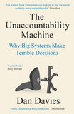 Front cover of the book 'Profile Books The Unaccountability Machine Why Big Systems Make Terrible Decisions.' by Dan Davies.