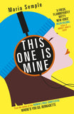 Front cover of the book 'This One is Mine' by Maria Semple.