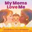 Front cover of the book 'My Moms Love Me' by Anna Membrino.