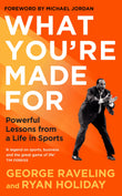 Front cover of the book 'Profile Books What Youre Made For Powerful Lessons from a Life in Sports.' by Ryan Holiday and George Raveling.
