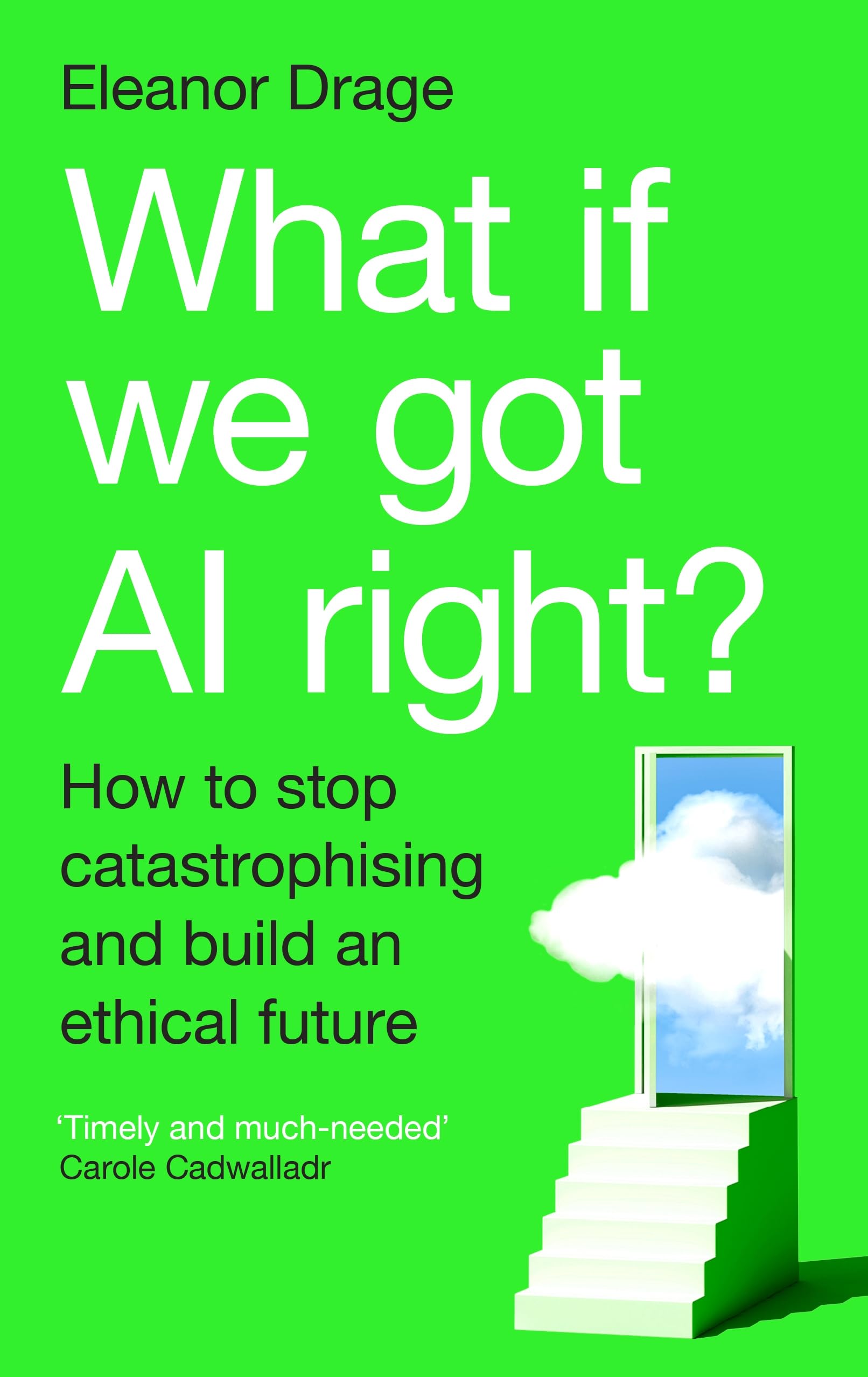 Front cover of the book 'What If We Got AI Right?' by Eleanor Drage.