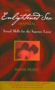 Front cover of the book 'The Enlightened Sex Manual: Sexual Skills for the Superior Lover' by David Deida.