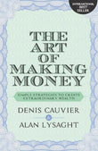 Front cover of the book 'The Art Of Making Money' by Denis Cauvier & Alan Lysaght.