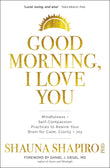 Front cover of the book 'Good Morning, I Love You: Mindfulness and Self-Compassion Practices to Rewire Your Brain for Calm, Clarity, and Joy' by Shauna Shapiro.
