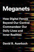 Front cover of the book 'Meganets: How Digital Forces Beyond Our Control Commandeer Our Daily Lives and Inner Realities' by David B. Auerbach.