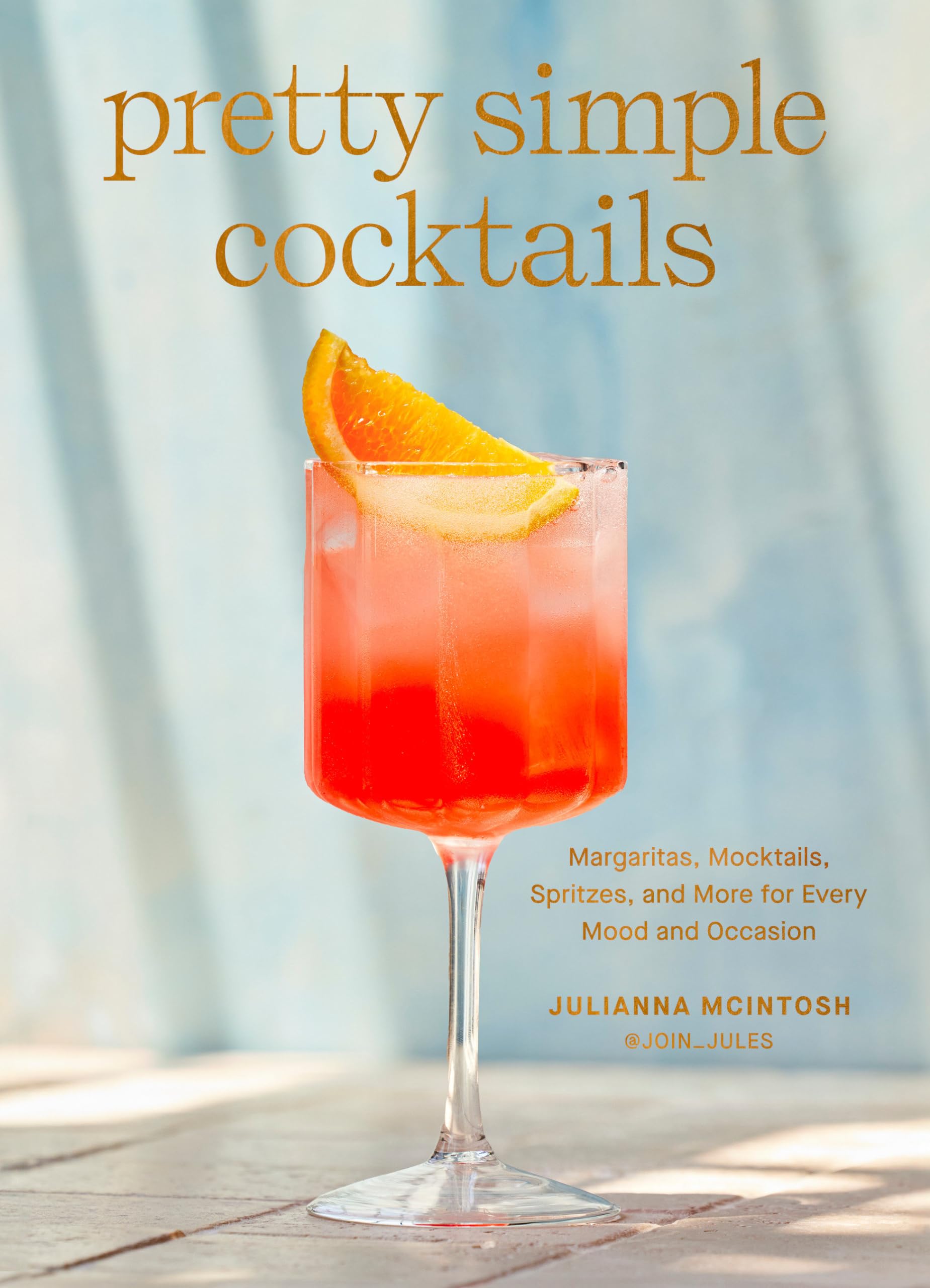 Front cover of the book 'Pretty Simple Cocktails: Margaritas, Mocktails, Spritzes, and More for Every Mood and Occasion' by Mcintosh, Julianna.