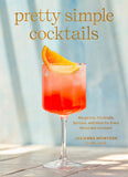 Front cover of the book 'Pretty Simple Cocktails: Margaritas, Mocktails, Spritzes, and More for Every Mood and Occasion' by Mcintosh, Julianna.
