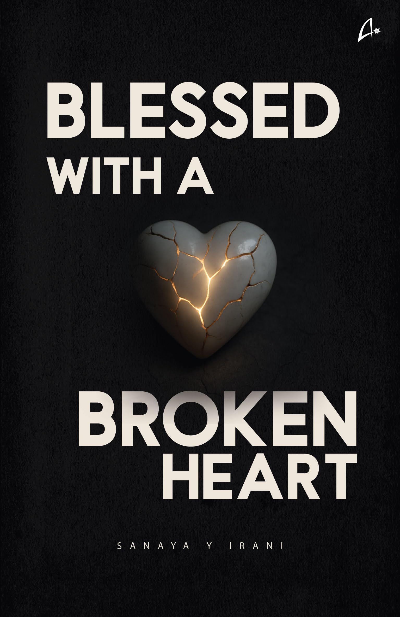 Front cover of the book 'Blessed with a Broken Heart: A Collection of Poems' by Sanaya Y Irani.