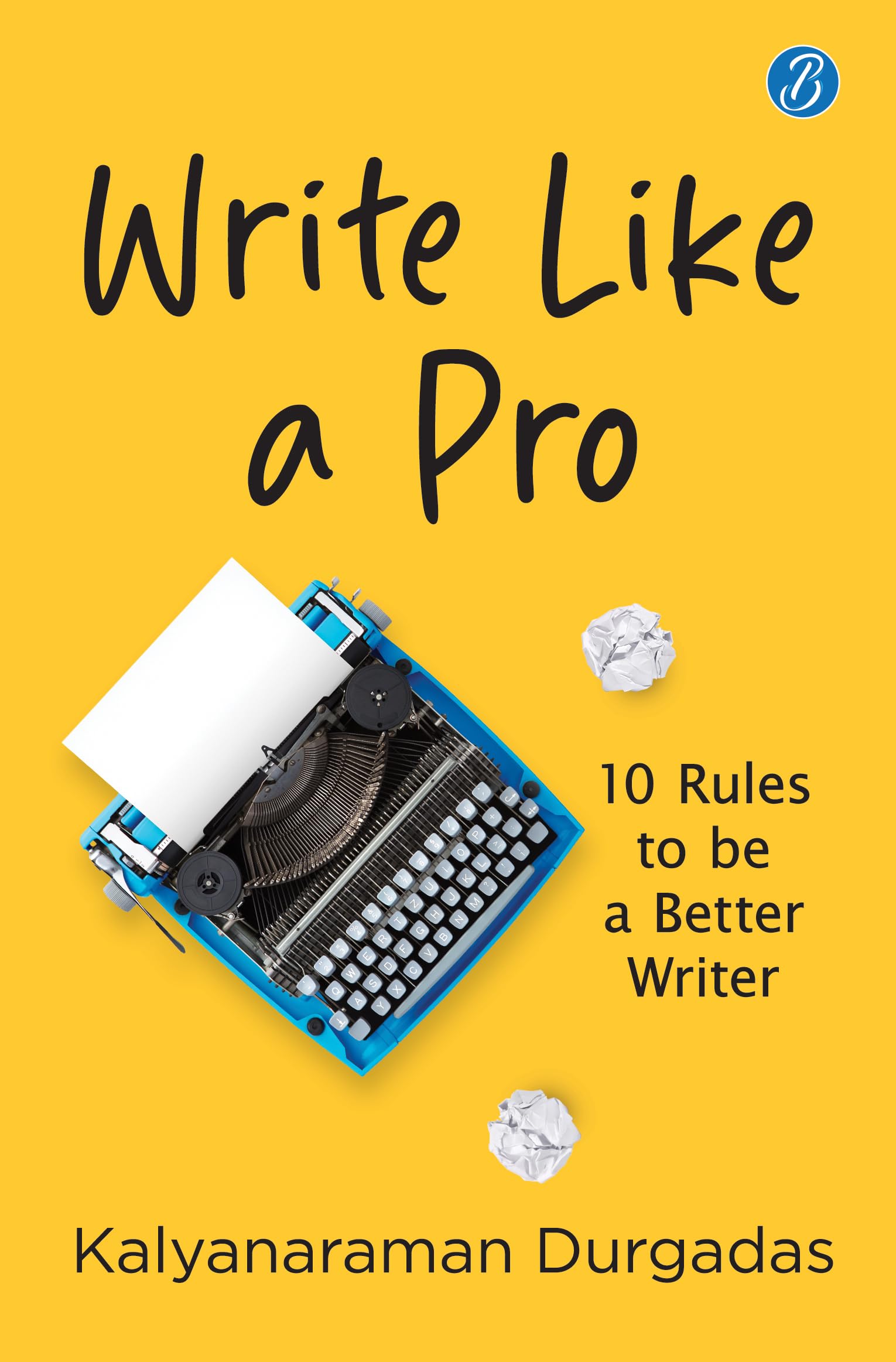 Front cover of the book 'Write Like A Pro: 10 Rules To Be a Better Writer Tips to Learn the Art of Writing' by Kalyanaraman Durgadas.