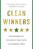 Front cover of the book 'Clean Winners: Sustainability Strategy That Puts Customers First' by Goutam Challagalla.