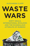 Front cover of the book 'Waste Wars' by Alexander Clapp.