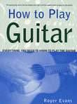 Front cover of the book 'How to Play Guitar: Everything You Need to Know to Play the Guitar' by Roger Evans.