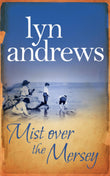 Front cover of the book 'Mist Over the Mersey: An absolutely engrossing saga of romance, friendship and war' by Andrews Lyn.