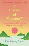 Front cover of the book 'A Theory of Happiness: Lessons from a 100 year old Korean Philosopher THE INTERNATIONAL BESTSELLER' by Hyung-Seok Kim.
