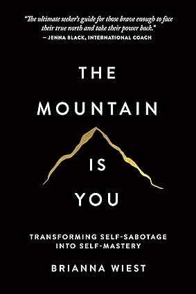 The Mountain Is You: Transforming Self-Sabotage Into Self-Mastery