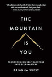The Mountain Is You: Transforming Self-Sabotage Into Self-Mastery