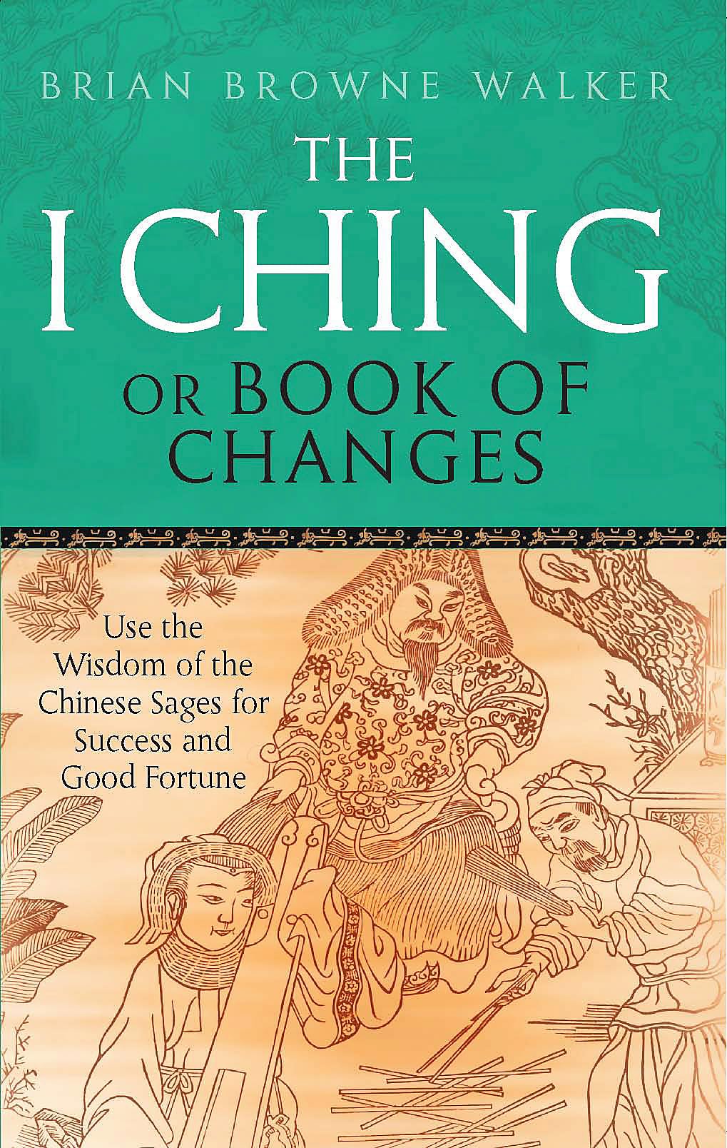 Front cover of the book 'I Ching, Or, Book of Changes: Use the Wisdom of the Chinese Sages for Success and Good Fortune' by Walker Browne Brian.
