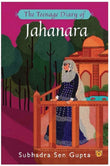 Front cover of the book 'The Teenage Diary of Jahanara' by Subhadra Sen Gupta.