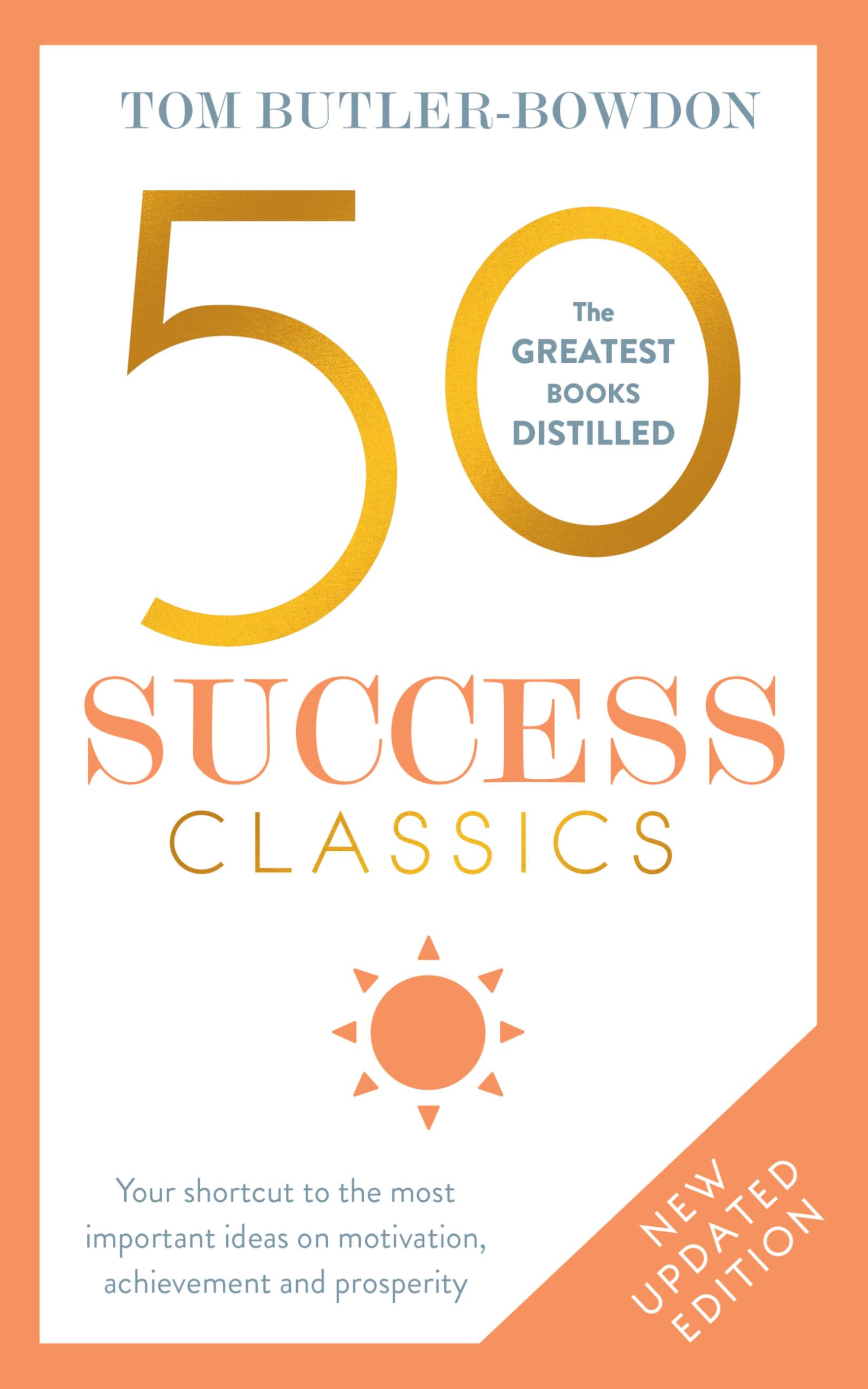 Front cover of the book '50 Success Classics, Second Edition: Your shortcut to the most important ideas on motivation, achievement, and prosperit' by Tom Butler-Bowdon.