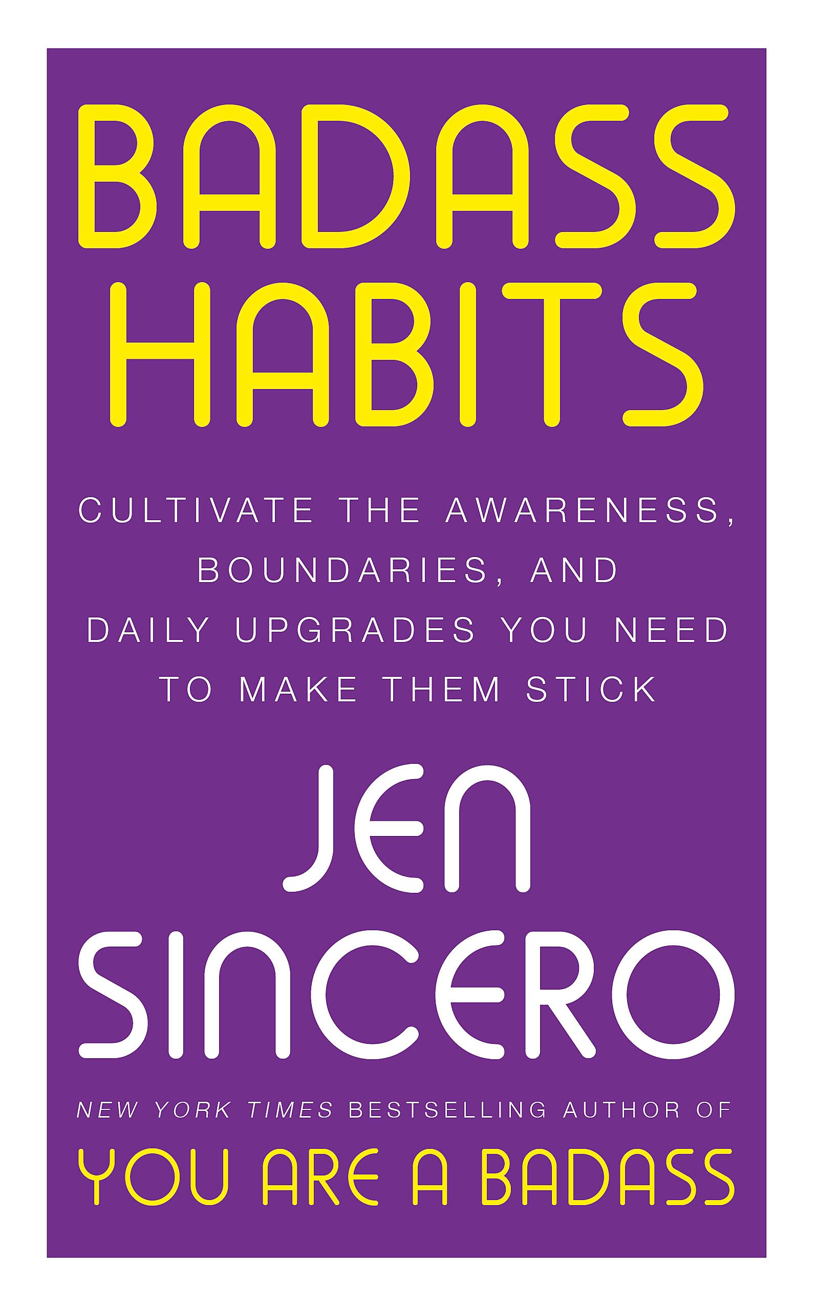 Front cover of the book 'Badass Habits: Cultivate the Awareness, Boundaries, and Daily Upgrades You Need to Make Them Stick' by Sincero, Jen.