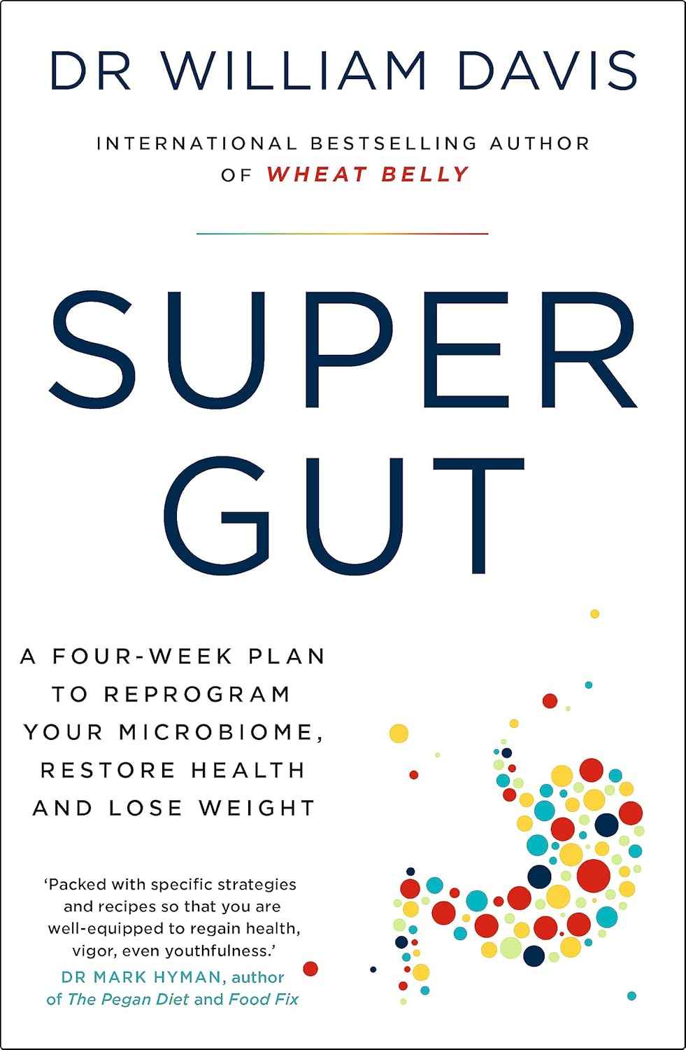 SUPER GUT: A FOUR-WEEK PLAN TO REPROGRAM YOUR MICROBIOME, RESTORE HEALTH, AND LOSE WEIGHT {Paperback}Ð   by Dr William Davis (Author)